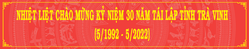 Nhiệt liệt chào mừng kỷ năm 30 năm tái lập tỉnh Trà Vinh