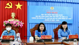 Quán triệt Nghị quyết Đại hội Công đoàn tỉnh Trà Vinh lần thứ XI và thông tin nhanh kết quả Đại hội XIII Công đoàn Việt Nam nhiệm kỳ 2023 – 2028.